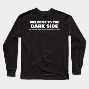 Welcome To The Dark Side Are You Surprised We Lied About The Cookies Long Sleeve T-Shirt